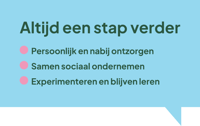 Illustratie met als tekst: Altijd een stap verder: persoonlijk en nabij ontzorgen, samen sociaal ondernemen, experimenteren en blijven leren